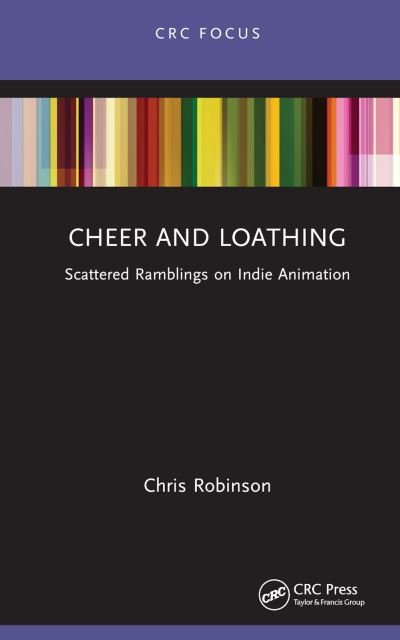 Cover for Chris Robinson · Cheer and Loathing: Scattered Ramblings on Indie Animation - Focus Animation (Gebundenes Buch) (2023)