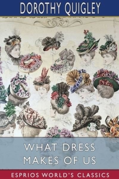 Cover for Dorothy Quigley · What Dress Makes of Us (Esprios Classics) (Paperback Book) (2024)