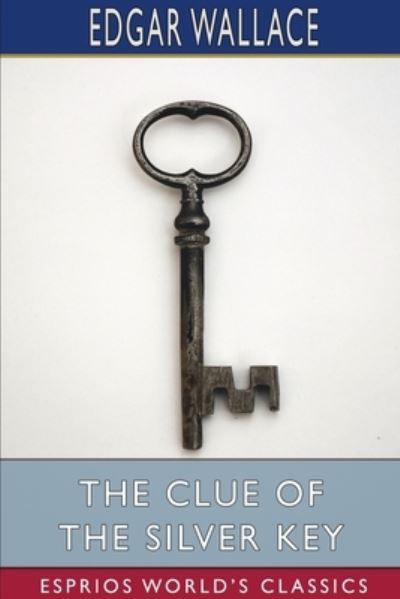 Edgar Wallace · The Clue of the Silver Key (Esprios Classics) (Paperback Book) (2024)