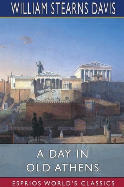 Cover for William Stearns Davis · A Day in Old Athens (Esprios Classics) (Pocketbok) (2024)