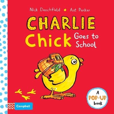 Charlie Chick Goes to School - Nick Denchfield - Libros - Pan Macmillan - 9781035033669 - 7 de mayo de 2024