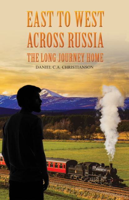 Cover for Daniel C.A. Christianson · East to West across Russia: The Long Journey Home (Hardcover Book) (2024)