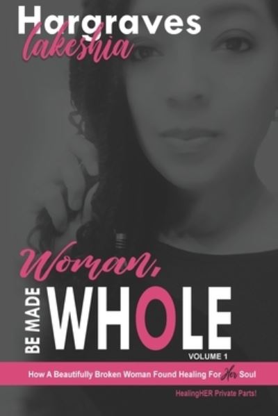 Cover for Lakeshia Hargraves · Woman, Be Made Whole; Volume 1 (Paperback Book) (2019)