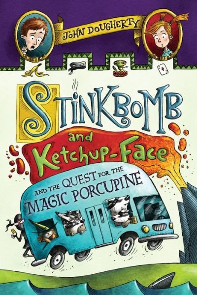 Cover for John Dougherty · Stinkbomb and Ketchup-Face and the Quest for the Magic Porcupine (Paperback Book) (2019)