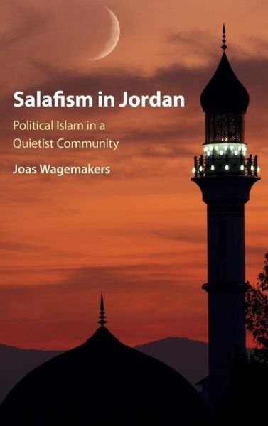 Cover for Wagemakers, Joas (Universiteit Utrecht, The Netherlands) · Salafism in Jordan: Political Islam in a Quietist Community (Hardcover Book) (2016)