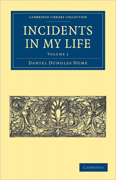 Cover for Daniel Dunglas Home · Incidents in My Life - Cambridge Library Collection - Spiritualism and Esoteric Knowledge (Paperback Book) (2011)