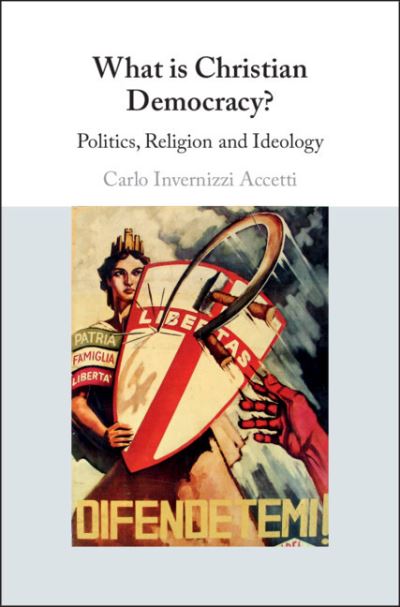 Cover for Invernizzi Accetti, Carlo (City College, City University of New York) · What is Christian Democracy?: Politics, Religion and Ideology (Hardcover Book) (2019)