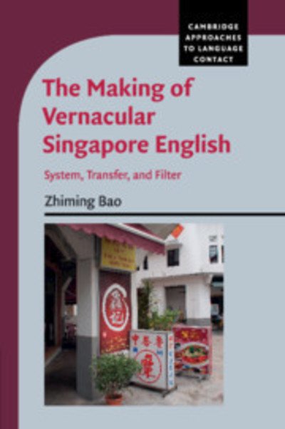 Cover for Bao, Zhiming (National University of Singapore) · The Making of Vernacular Singapore English: System, Transfer, and Filter - Cambridge Approaches to Language Contact (Paperback Book) (2019)