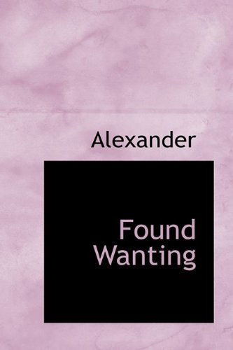 Cover for Alexander · Found Wanting (Paperback Book) (2009)