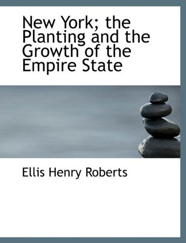 Cover for Ellis H Roberts · New York; The Planting and the Growth of the Empire State (Hardcover Book) (2009)