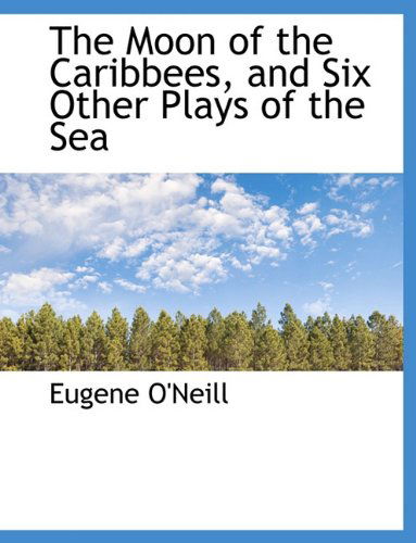 Cover for Eugene Gladstone O'Neill · The Moon of the Caribbees, and Six Other Plays of the Sea (Paperback Book) [Large type / large print edition] (2009)