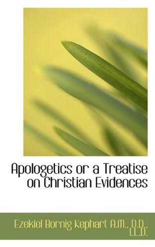 Apologetics or a Treatise on Christian Evidences - Ezekiel Bornig Kephart - Boeken - BiblioLife - 9781117670669 - 3 december 2009