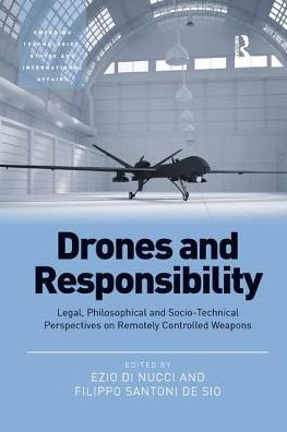 Cover for Ezio Di Nucci · Drones and Responsibility: Legal, Philosophical and Socio-Technical Perspectives on Remotely Controlled Weapons - Emerging Technologies, Ethics and International Affairs (Paperback Book) (2019)