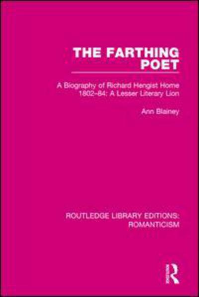 Cover for Ann Blainey · The Farthing Poet: A Biography of Richard Hengist Horne 1802-84: A Lesser Literary Lion - Routledge Library Editions: Romanticism (Paperback Book) (2017)