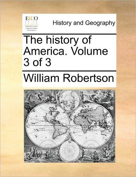 Cover for William Robertson · The History of America. Volume 3 of 3 (Taschenbuch) (2010)