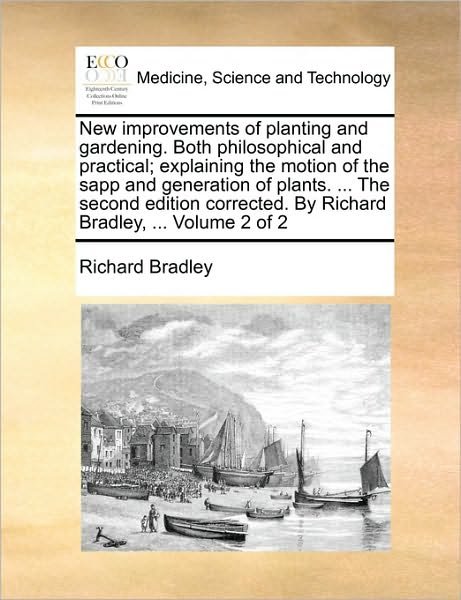 Cover for Richard Bradley · New Improvements of Planting and Gardening. Both Philosophical and Practical; Explaining the Motion of the Sapp and Generation of Plants. ... the Seco (Pocketbok) (2010)