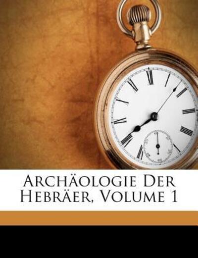 Archäologie Der Hebräer, Volume 1 - Faber - Books -  - 9781179159669 - 