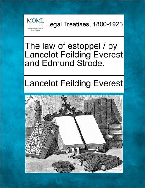 Cover for Lancelot Feilding Everest · The Law of Estoppel / by Lancelot Feilding Everest and Edmund Strode. (Paperback Book) (2010)