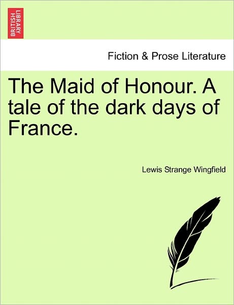 Cover for Lewis Wingfield · The Maid of Honour. a Tale of the Dark Days of France. (Paperback Book) (2011)
