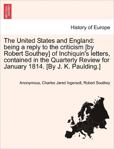 Anonymous · The United States and England: Being a Reply to the Criticism [by Robert Southey] of Inchiquin's Letters, Contained in the Quarterly Review for Janua (Paperback Book) (2011)