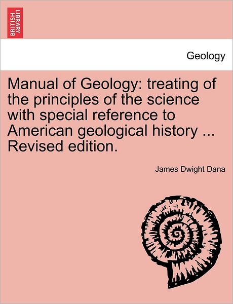 Cover for James Dwight Dana · Manual of Geology: Treating of the Principles of the Science with Special Reference to American Geological History ... Revised Edition. (Paperback Book) (2011)