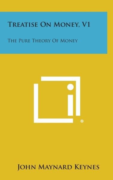 Cover for John Maynard Keynes · Treatise on Money, V1: the Pure Theory of Money (Innbunden bok) (2013)