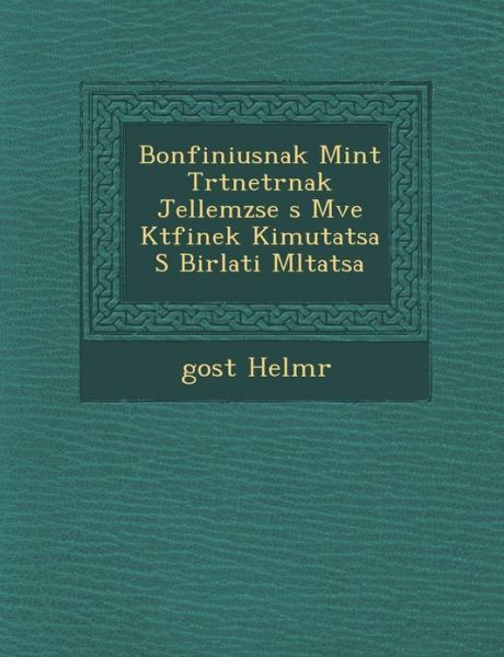 Cover for Gost Helm R · Bonfiniusnak Mint T Rt Net R Nak Jellemz Se S M Ve K Tf Inek Kimutat Sa S Bir Lati M Ltat Sa (Paperback Book) (2012)