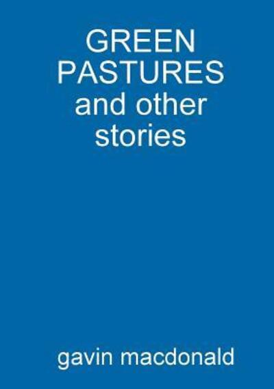 Cover for Gavin Macdonald · Green Pastures and Other Stories (Pocketbok) (2016)