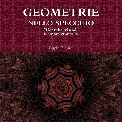 Cover for Sergio Fumich · GEOMETRIE NELLO SPECCHIO. Ricerche visuali. Il quarto quaderno (Pocketbok) (2017)