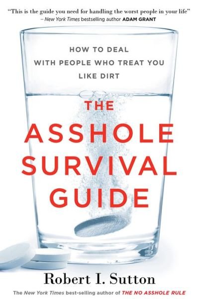 The Asshole Survival Guide: How to Deal with People Who Treat You Like Dirt - Robert I. Sutton - Boeken - HarperCollins - 9781328511669 - 4 september 2018