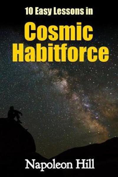 Cover for Napoleon Hill · 10 Easy Lessons in Cosmic Habitforce (Paperback Book) (2016)
