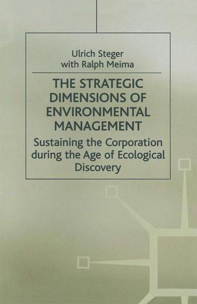 Cover for Ulrich Steger · The Strategic Dimensions of Environmental Management: Sustaining the Corporation during the Age of Ecological Discovery (Paperback Book) [1st ed. 1998 edition] (1998)