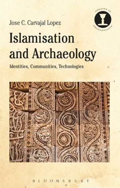 Cover for Lopez, Dr Jose C. Carvajal (Lecturer in Islamic Archaeology, University of Leicester, UK) · Islamization and Archaeology: Religion, Culture and New Materialism - Debates in Archaeology (Hardcover Book) (2023)