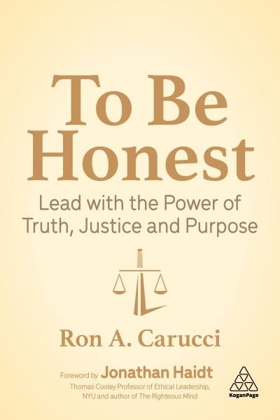 To Be Honest: Lead with the Power of Truth, Justice and Purpose - Ron A. Carucci - Bücher - Kogan Page Ltd - 9781398600669 - 25. Mai 2021