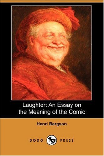 Cover for Henri Louis Bergson · Laughter: an Essay on the Meaning of the Comic (Dodo Press) (Paperback Book) (2007)