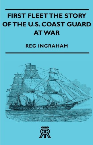 Cover for Reg Ingraham · First Fleet the Story of the U.s. Coast Guard at War (Pocketbok) (2007)