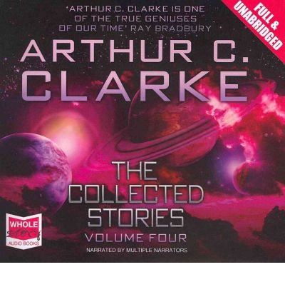 Cover for Arthur C. Clarke · The Collected Stories: Volume 4 - Arthur C Clarke's Collected Stories (Audiobook (CD)) [Unabridged edition] (2011)