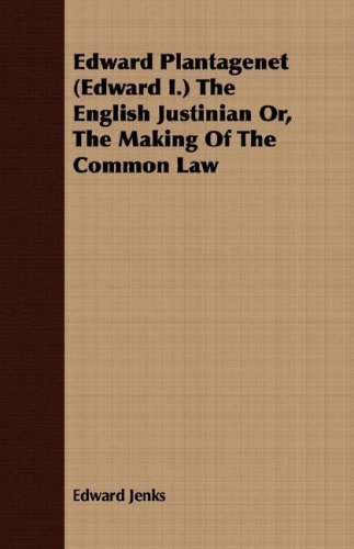 Cover for Edward Jenks · Edward Plantagenet (Edward I.) the English Justinian Or, the Making of the Common Law (Paperback Book) (2008)