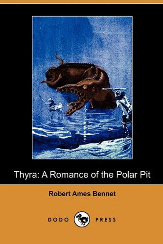 Cover for Robert Ames Bennet · Thyra: a Romance of the Polar Pit (Dodo Press) (Paperback Book) (2009)