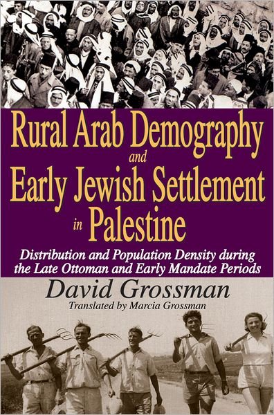 Rural Arab Demography and Early Jewish Settlement in Palestine: Distribution and Population Density During the Late Ottoman and Early Mandate Periods - David Grossman - Kirjat - Taylor & Francis Inc - 9781412814669 - lauantai 15. tammikuuta 2011