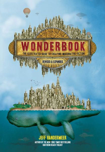 Cover for Jeff VanderMeer · Wonderbook (Revised and Expanded): The Illustrated Guide to Creating Imaginative Fiction (Pocketbok) [Enlarged edition] (2018)