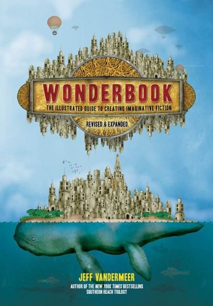Cover for Jeff VanderMeer · Wonderbook (Revised and Expanded): The Illustrated Guide to Creating Imaginative Fiction (Paperback Bog) [Enlarged edition] (2018)