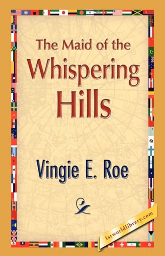 The Maid of the Whispering Hills - Vingie E. Roe - Books - 1st World Publishing - 9781421894669 - October 1, 2008