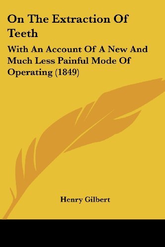 Cover for Henry Gilbert · On the Extraction of Teeth: with an Account of a New and Much Less Painful Mode of Operating (1849) (Pocketbok) (2008)