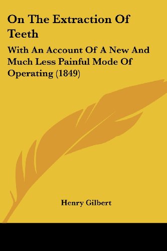 Cover for Henry Gilbert · On the Extraction of Teeth: with an Account of a New and Much Less Painful Mode of Operating (1849) (Paperback Book) (2008)