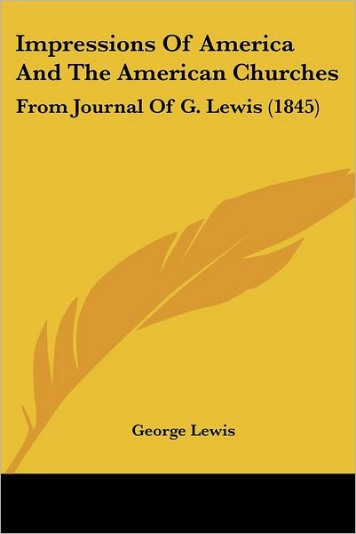 Cover for George Lewis · Impressions of America and the American Churches: from Journal of G. Lewis (1845) (Pocketbok) (2008)