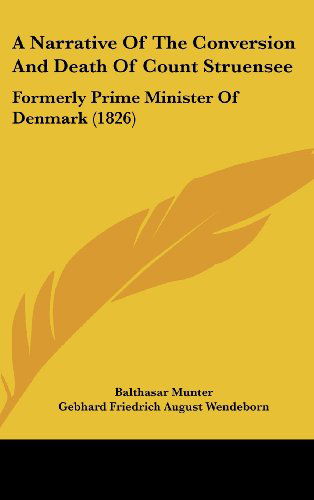 Cover for Balthasar Munter · A Narrative of the Conversion and Death of Count Struensee: Formerly Prime Minister of Denmark (1826) (Inbunden Bok) (2009)