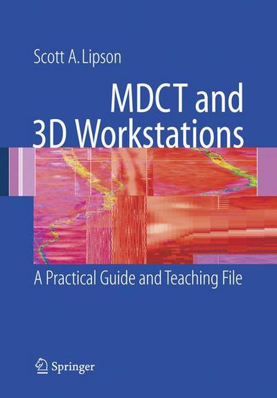 MDCT and 3D Workstations: A Practical How-To Guide and Teaching File - Scott A. Lipson - Livros - Springer-Verlag New York Inc. - 9781441920669 - 25 de novembro de 2010