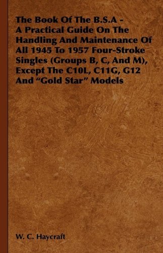 Cover for W. C. Haycraft · The Book of the B.s.a - a Practical Guide on the Handling and Maintenance of All 1945 to 1957 Four-stroke Singles (Groups B, C, and M), Except the C10 (Hardcover Book) (2009)
