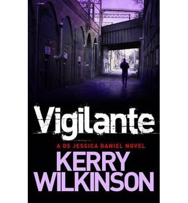 Cover for Kerry Wilkinson · Vigilante - Jessica Daniel series (Paperback Book) [Main Market Ed. edition] (2013)